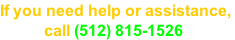 If you need help or assistance,             call (512) 815-1526