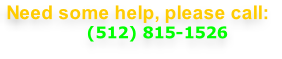 Need some help, please call:                  (512) 815-1526